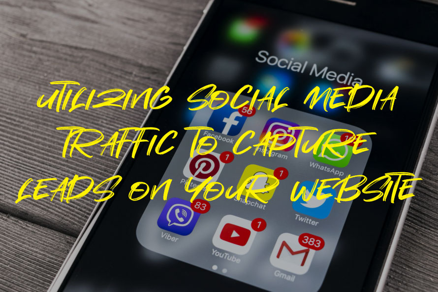 Utilizing Social Media Traffic to Capture Leads on Your Website