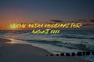 Social Media Holidays for August 2022